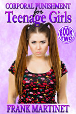 Corporal Punishment for Teenage Girls - Book Two