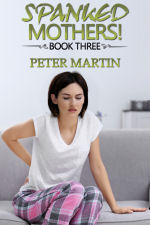 Spanked Mothers! - Book Three